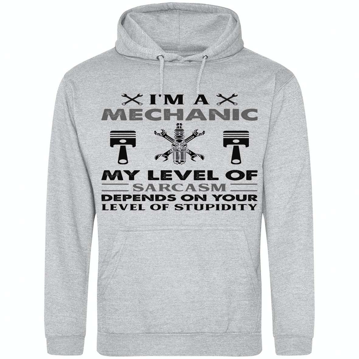 I'm A Mechanic My Level Of Sarcasm Depends On Level Of Stupidity Hoodie