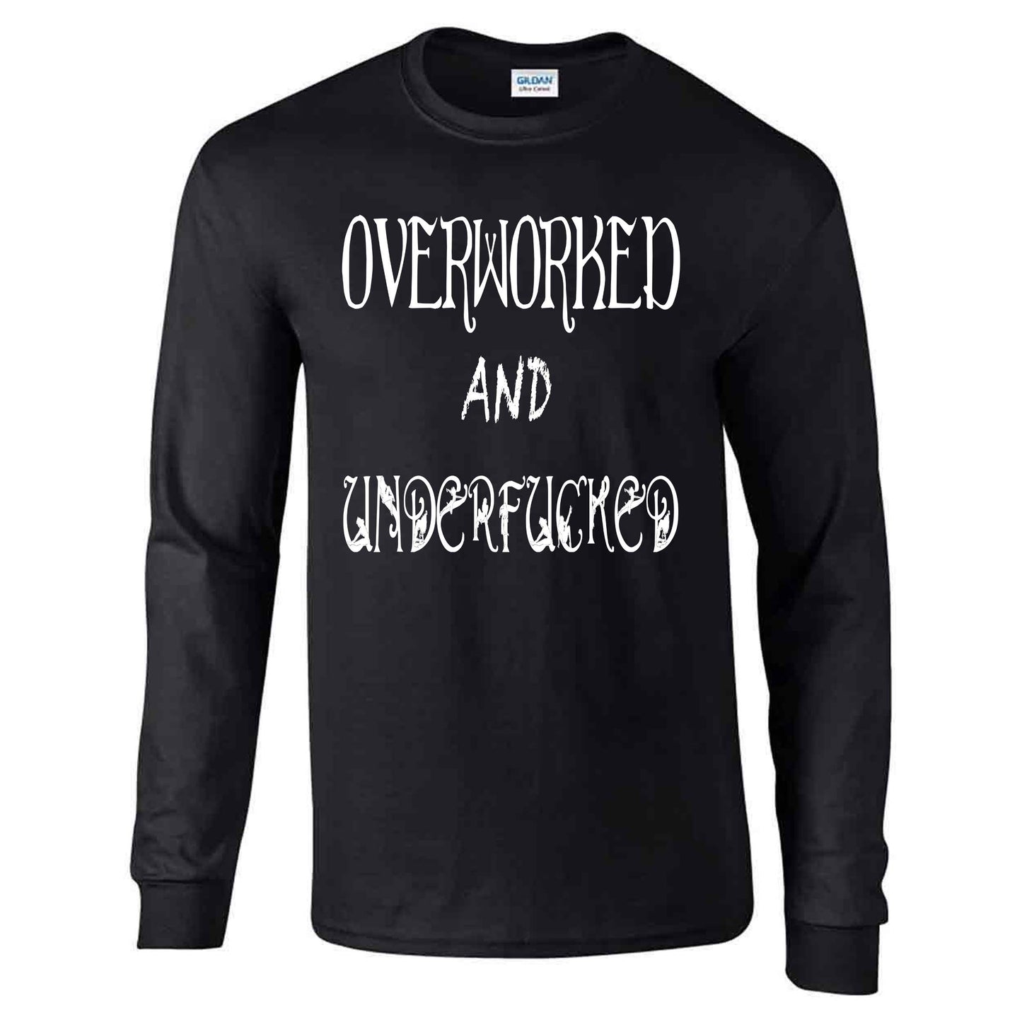 Overworked And Underfucked - Long Sleeve T-shirt