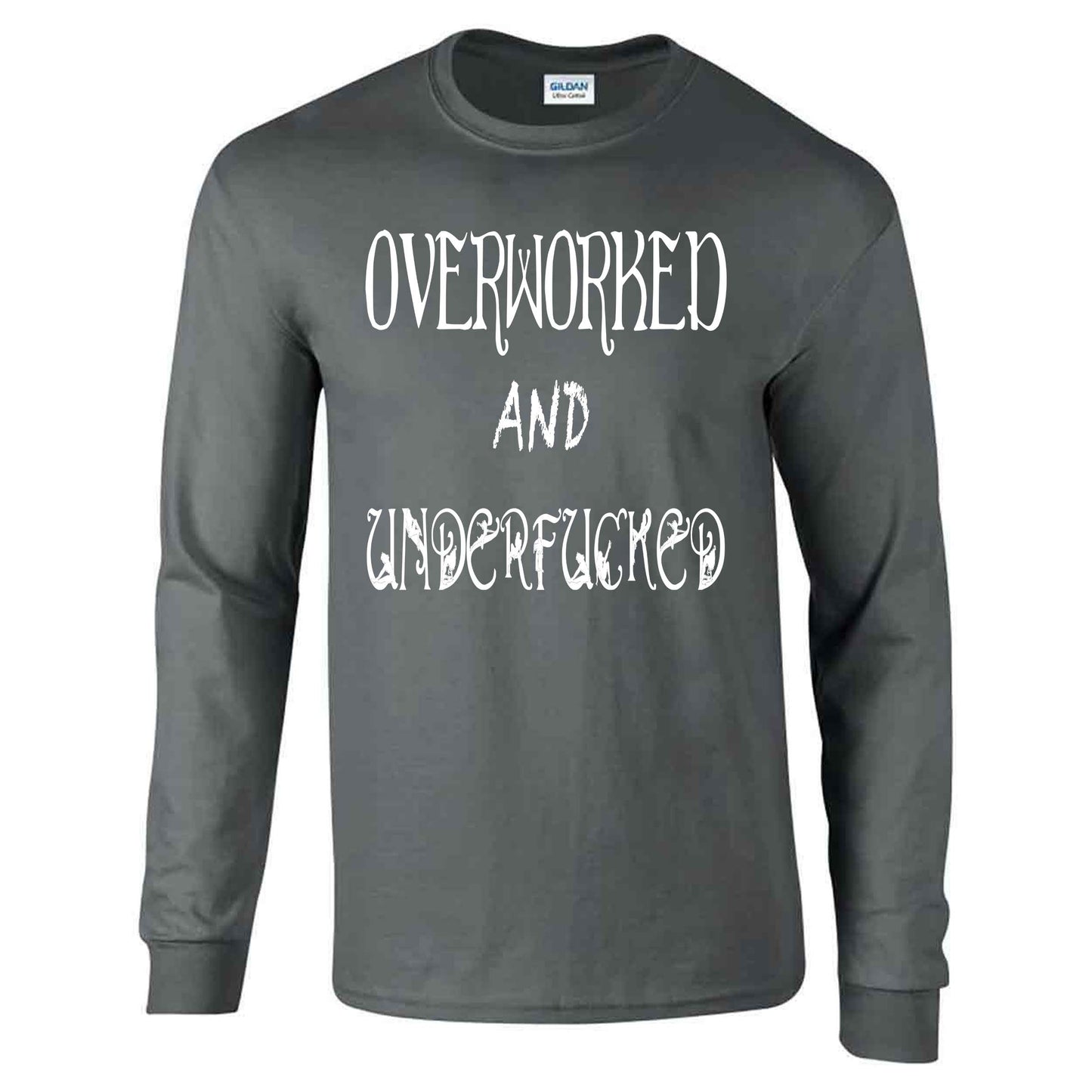 Overworked And Underfucked - Long Sleeve T-shirt