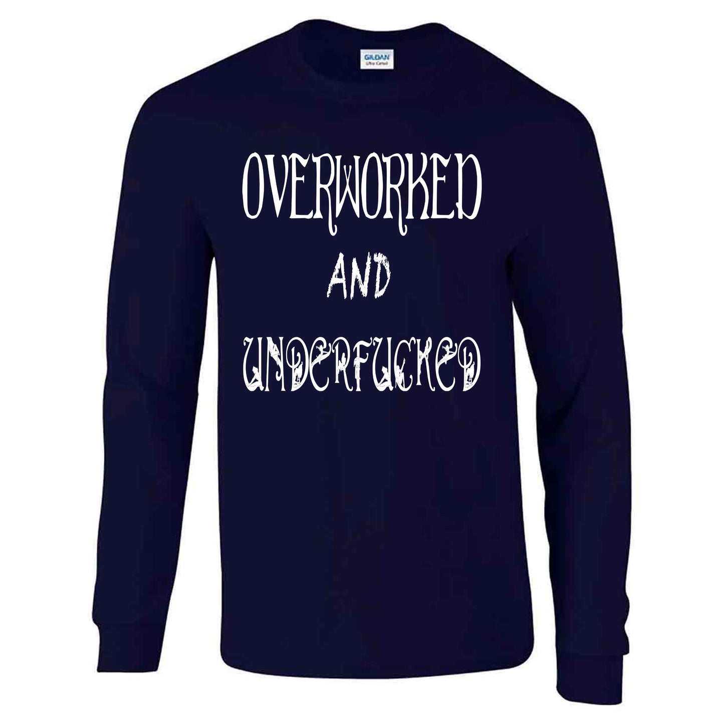 Overworked And Underfucked - Long Sleeve T-shirt