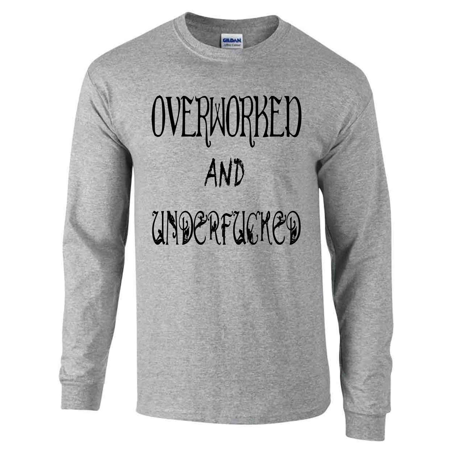 Overworked And Underfucked - Long Sleeve T-shirt