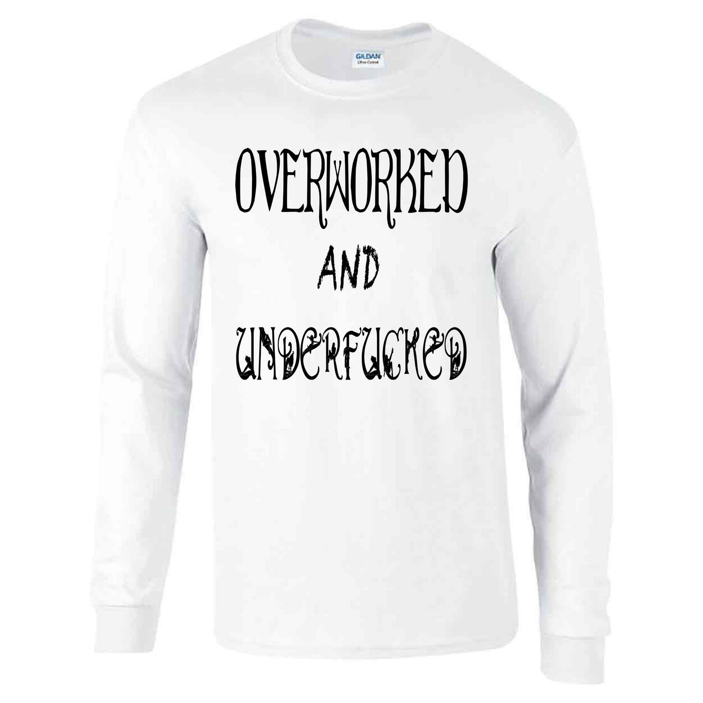 Overworked And Underfucked - Long Sleeve T-shirt