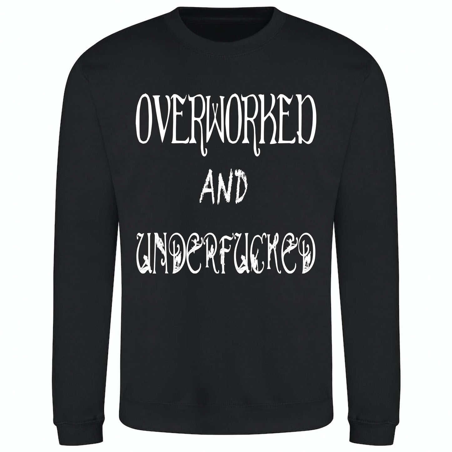 Overworked And Underfucked - Sweatshirt