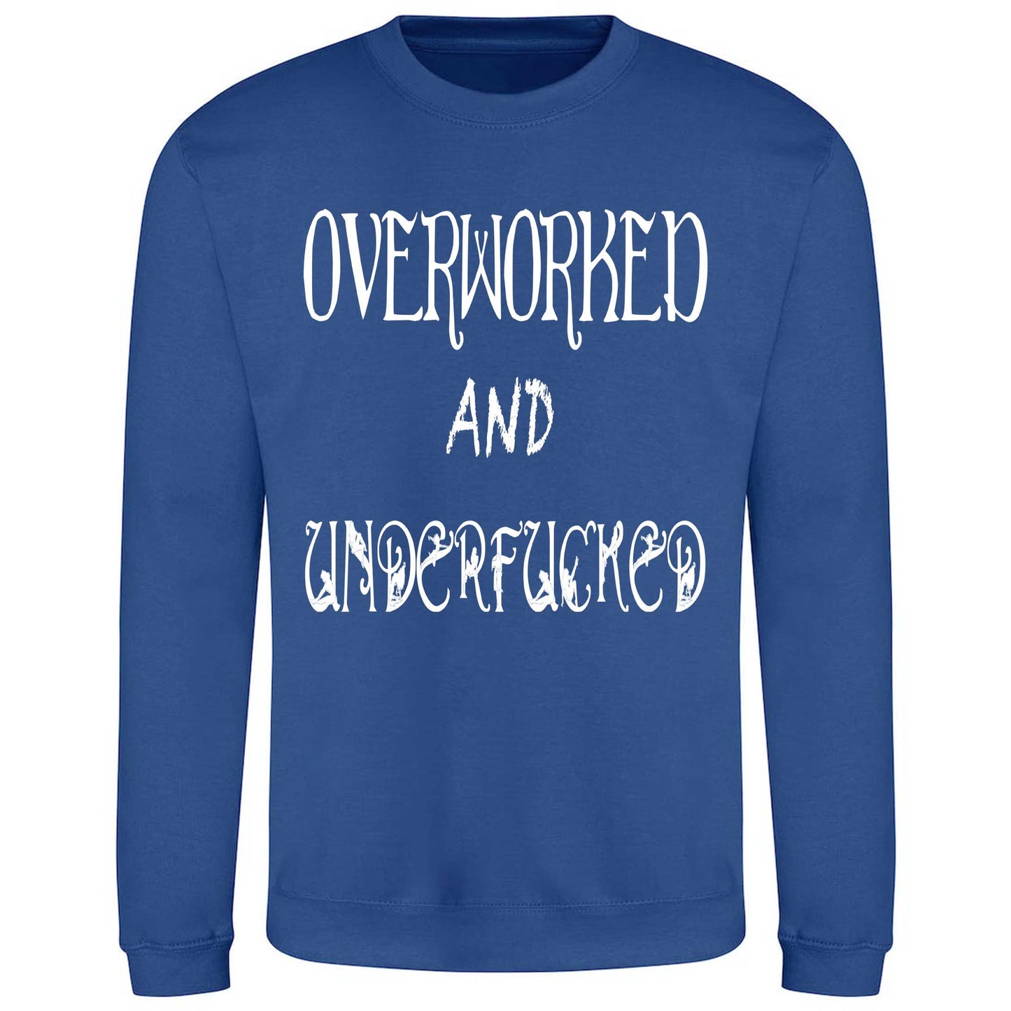 Overworked And Underfucked - Sweatshirt