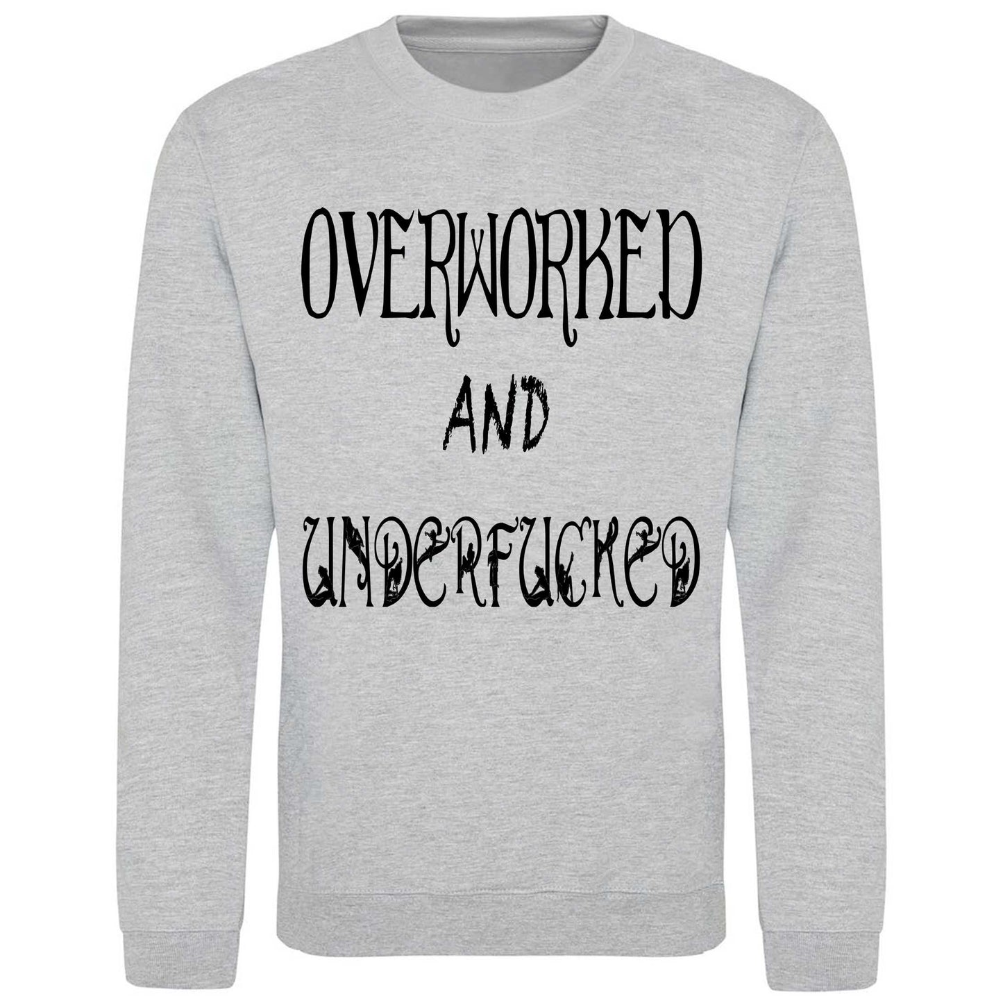 Overworked And Underfucked - Sweatshirt