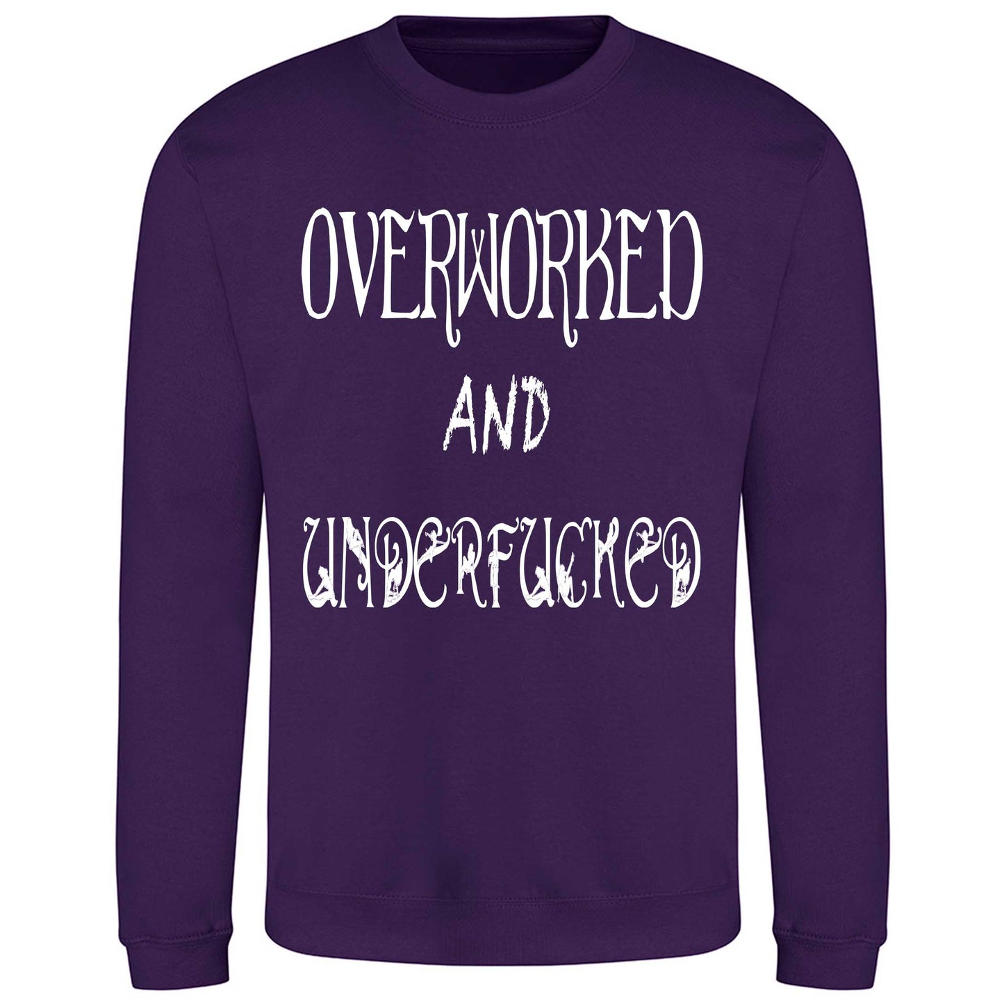 Overworked And Underfucked - Sweatshirt