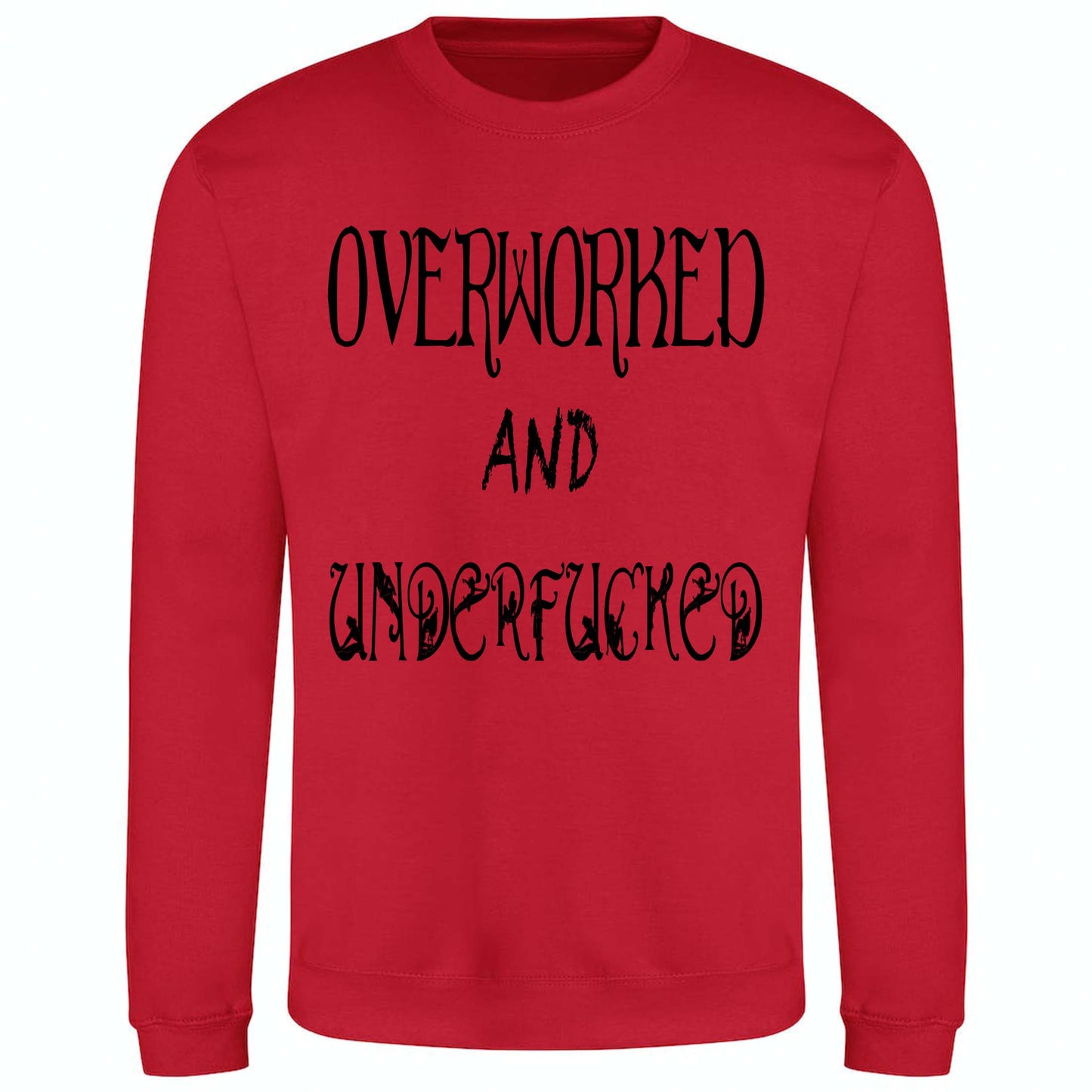 Overworked And Underfucked - Sweatshirt