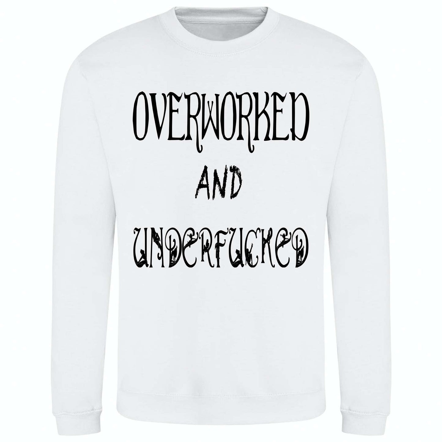 Overworked And Underfucked - Sweatshirt