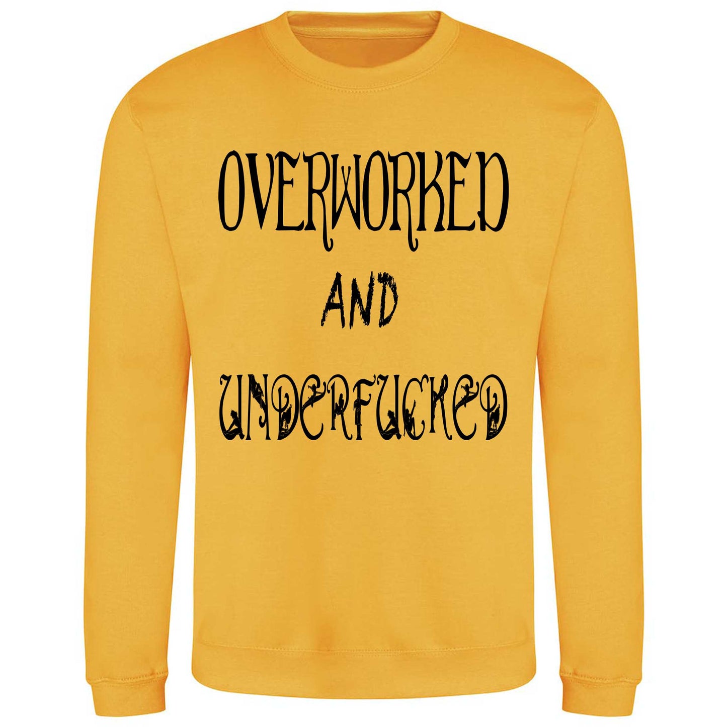 Overworked And Underfucked - Sweatshirt
