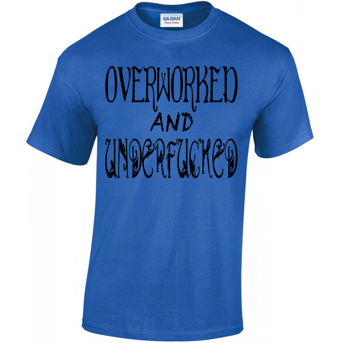 Overworked And Underfucked T-shirt