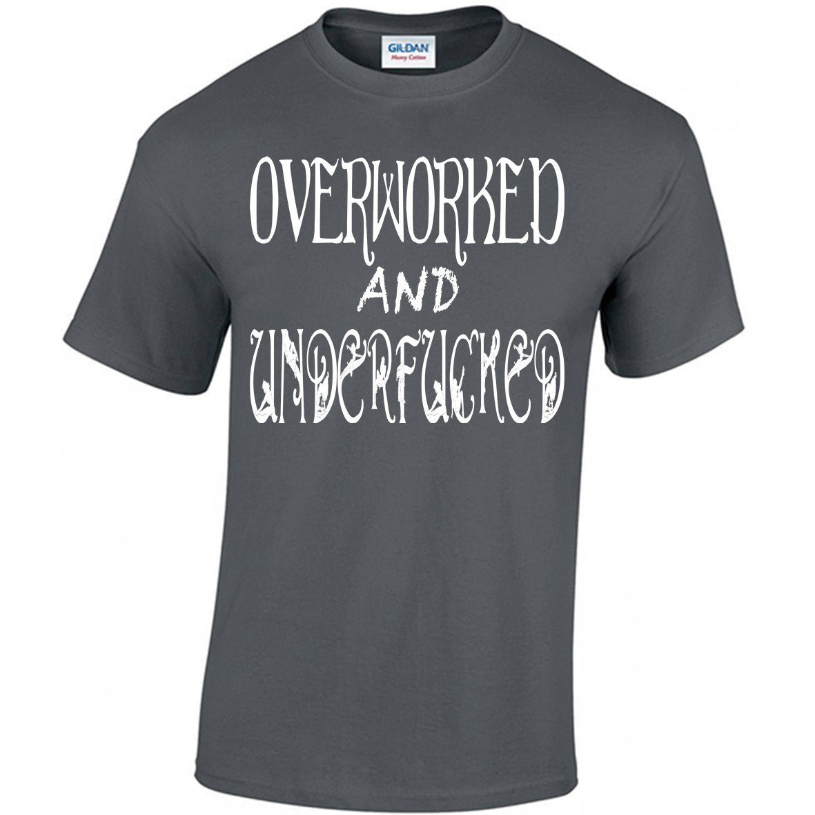 Overworked And Underfucked T-shirt