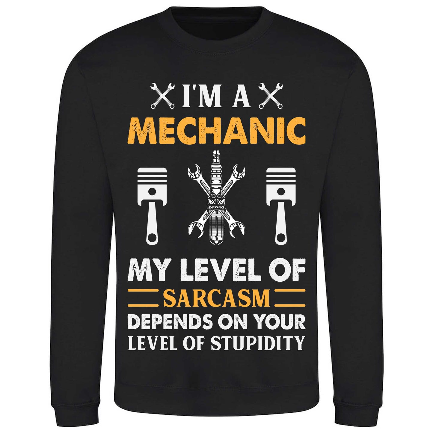 I'm A Mechanic My Level Of Sarcasm Depends On Your Level Of Stupidity - Sweatshirt