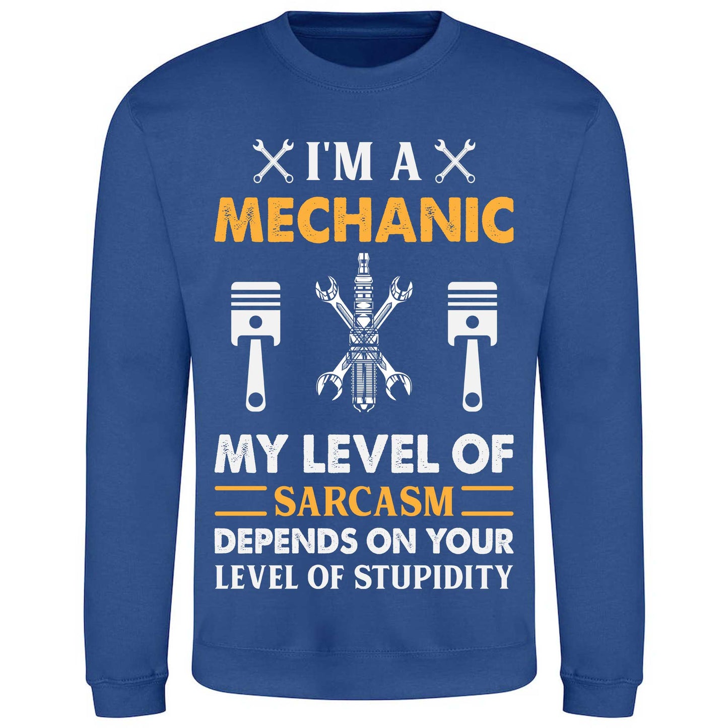 I'm A Mechanic My Level Of Sarcasm Depends On Your Level Of Stupidity - Sweatshirt