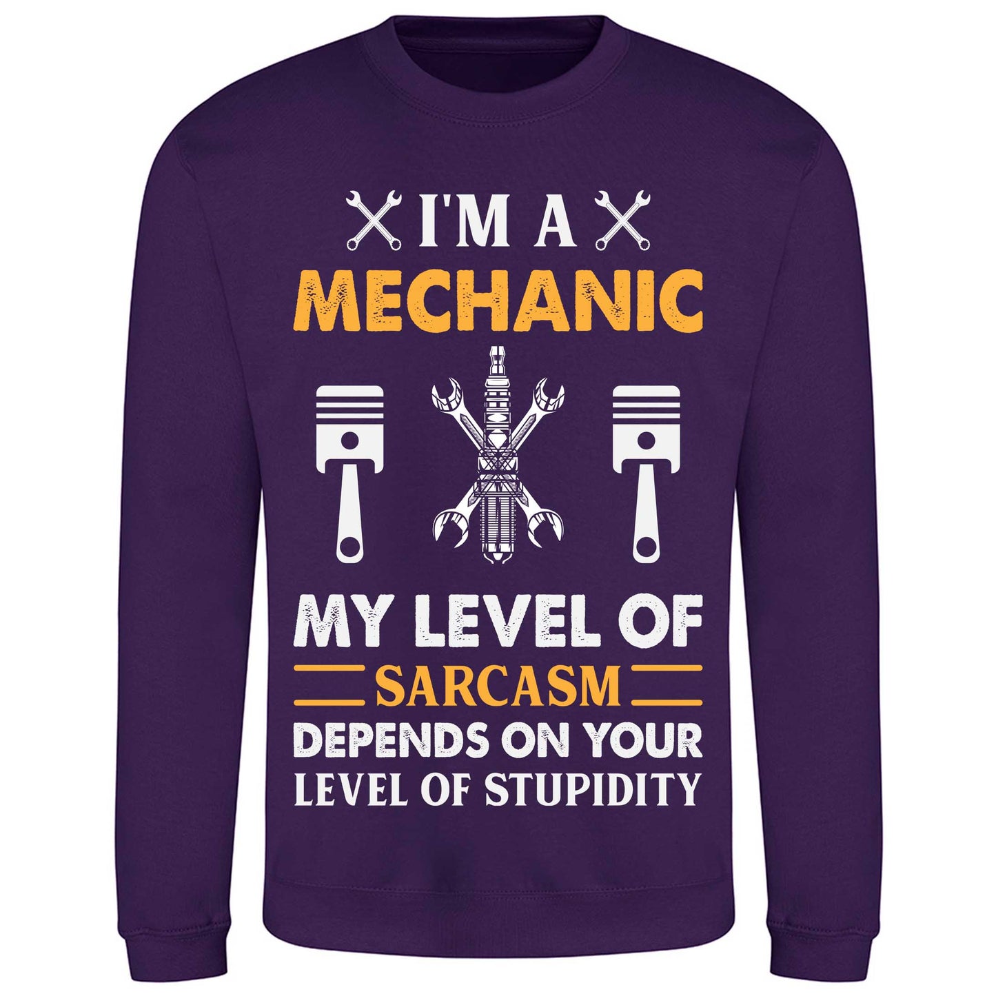 I'm A Mechanic My Level Of Sarcasm Depends On Your Level Of Stupidity - Sweatshirt