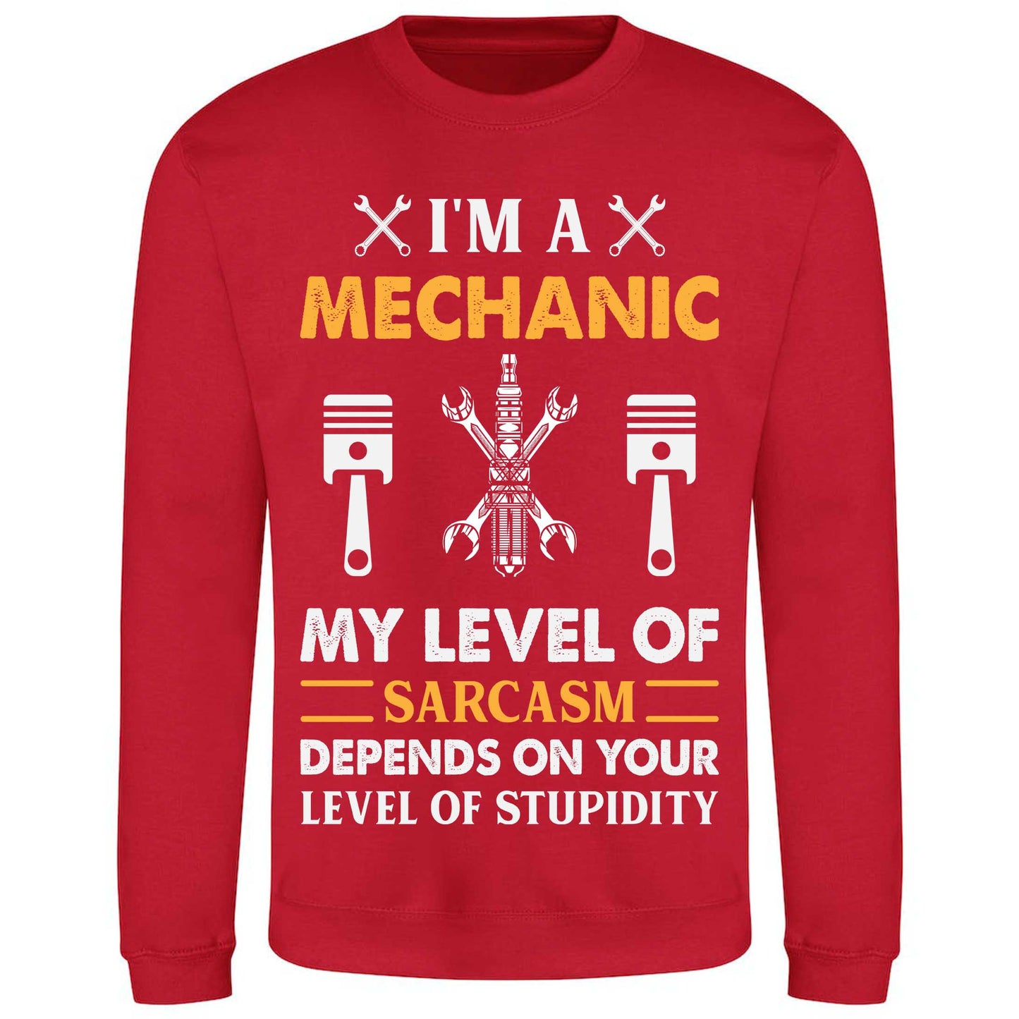 I'm A Mechanic My Level Of Sarcasm Depends On Your Level Of Stupidity - Sweatshirt