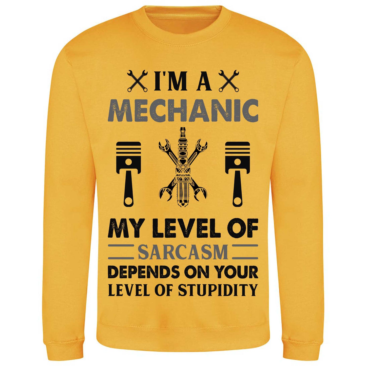 I'm A Mechanic My Level Of Sarcasm Depends On Your Level Of Stupidity - Sweatshirt