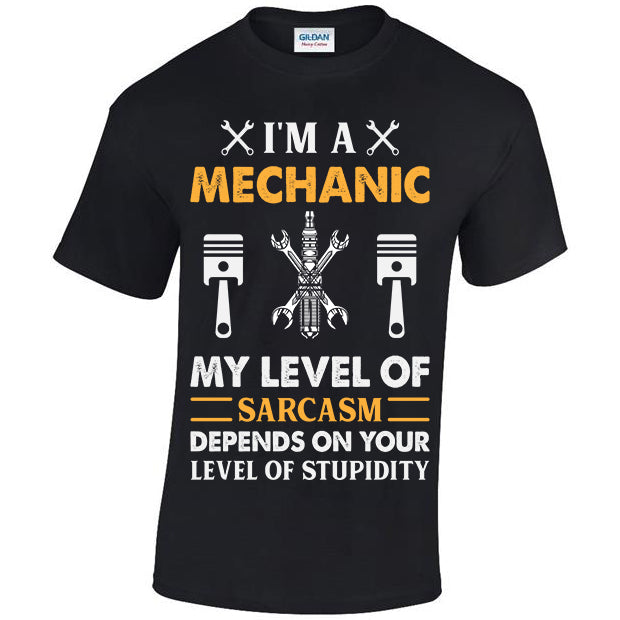I'm A Mechanic My Level Of Sarcasm Depends On Your Level Of Stupidity T-shirt