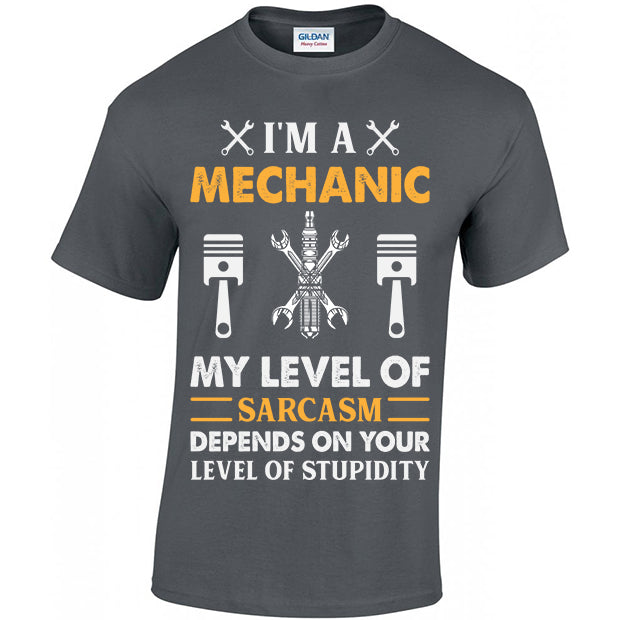 I'm A Mechanic My Level Of Sarcasm Depends On Your Level Of Stupidity T-shirt