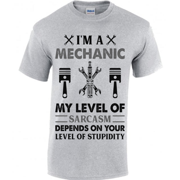 I'm A Mechanic My Level Of Sarcasm Depends On Your Level Of Stupidity T-shirt