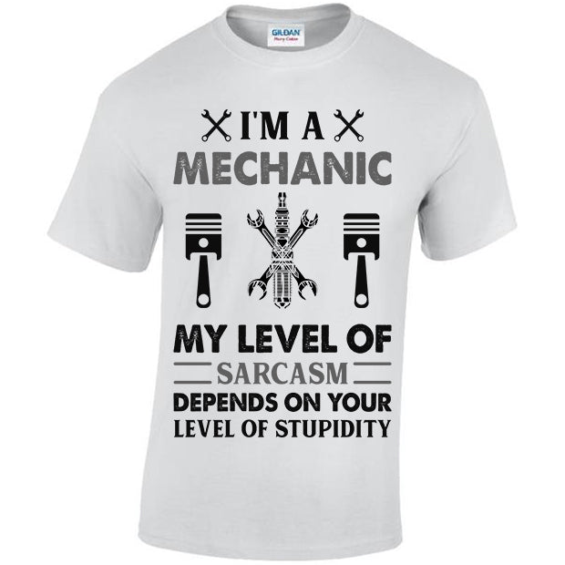 I'm A Mechanic My Level Of Sarcasm Depends On Your Level Of Stupidity T-shirt