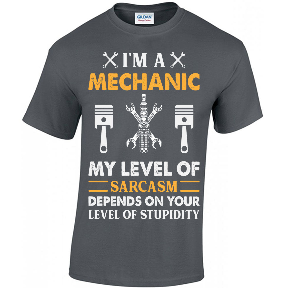 I'm A Mechanic My Level Of Sarcasm Depends On Your Level Of Stupidity T-shirt