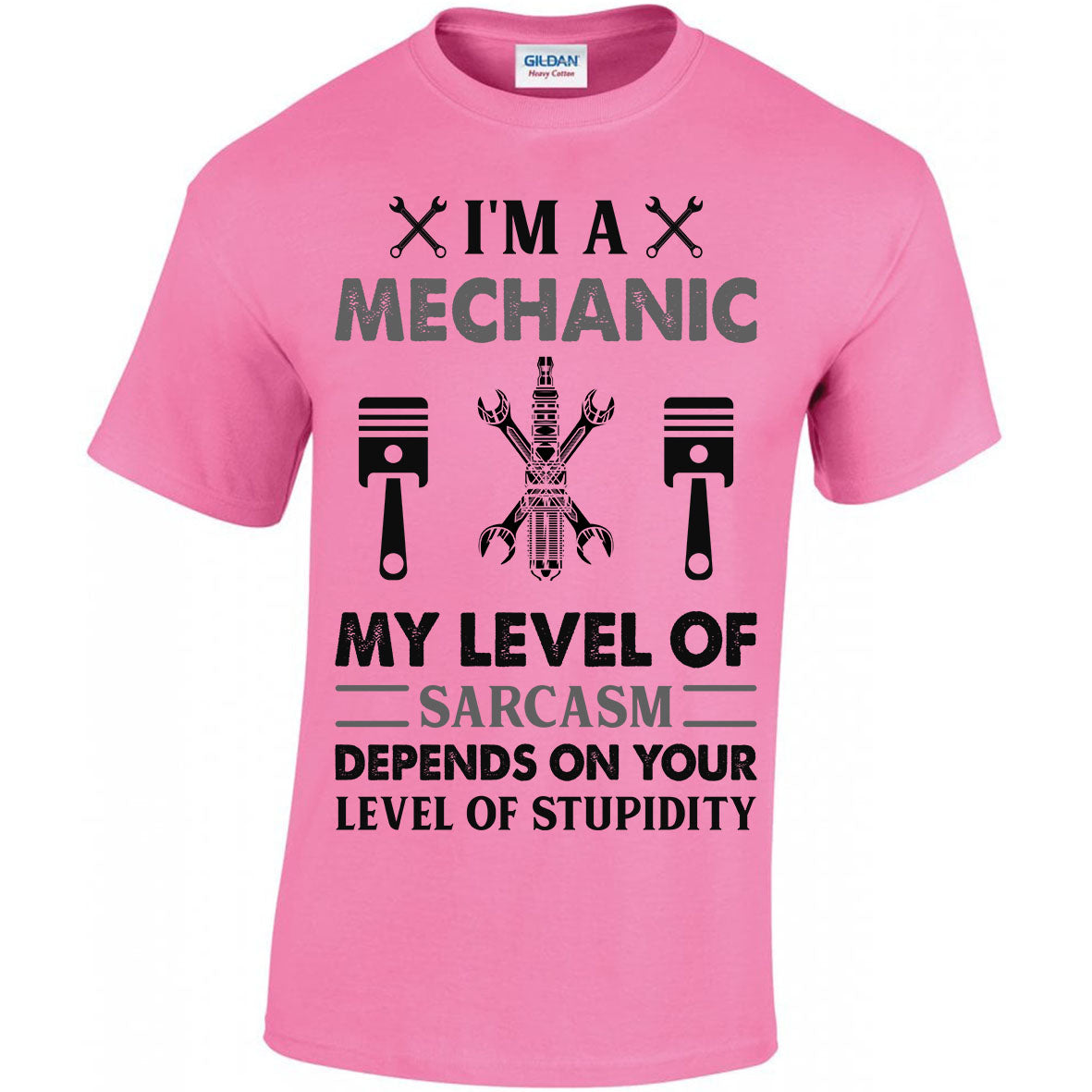 I'm A Mechanic My Level Of Sarcasm Depends On Your Level Of Stupidity T-shirt
