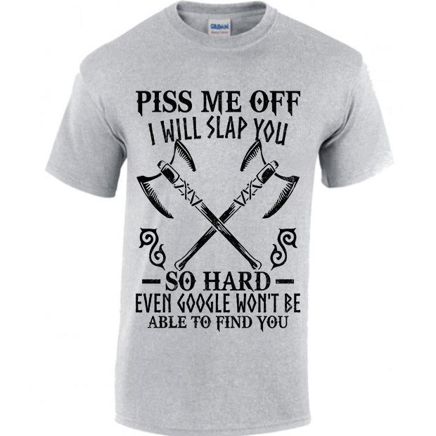 Piss Me Off I Will Slap You So Hard T-shirt