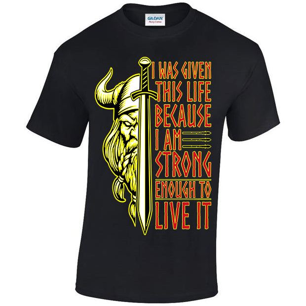 I Was Given This Life Because I Am Strong Enough To Live It T-shirt