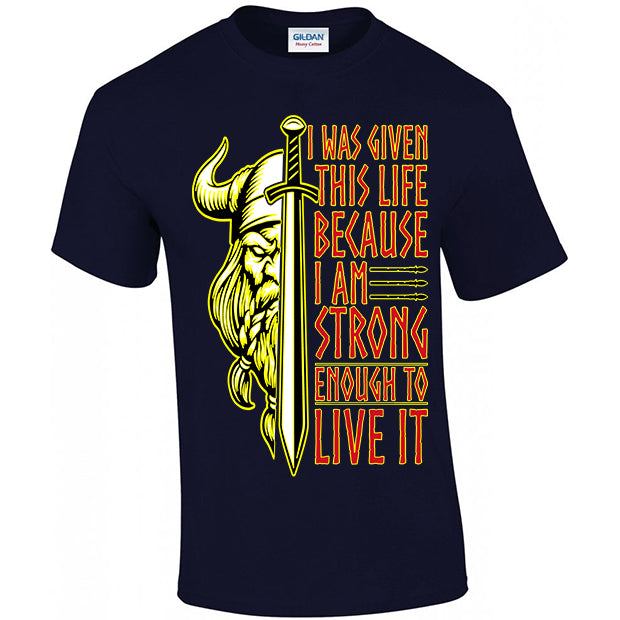 I Was Given This Life Because I Am Strong Enough To Live It T-shirt