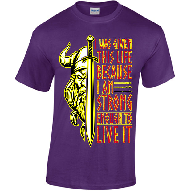 I Was Given This Life Because I Am Strong Enough To Live It T-shirt