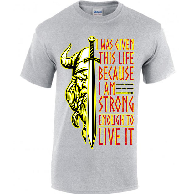 I Was Given This Life Because I Am Strong Enough To Live It T-shirt