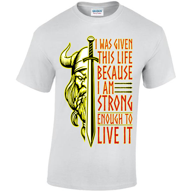 I Was Given This Life Because I Am Strong Enough To Live It T-shirt