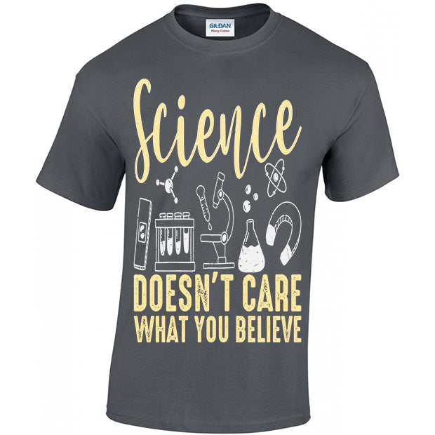Science Doesn't Care What You Believe T-shirt