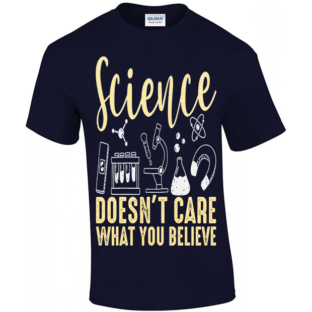 Science Doesn't Care What You Believe T-shirt