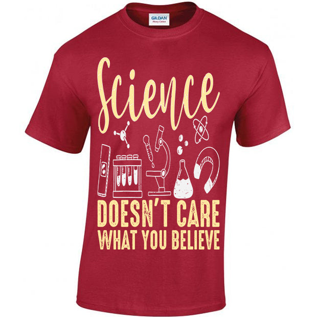 Science Doesn't Care What You Believe T-shirt