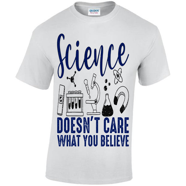 Science Doesn't Care What You Believe T-shirt