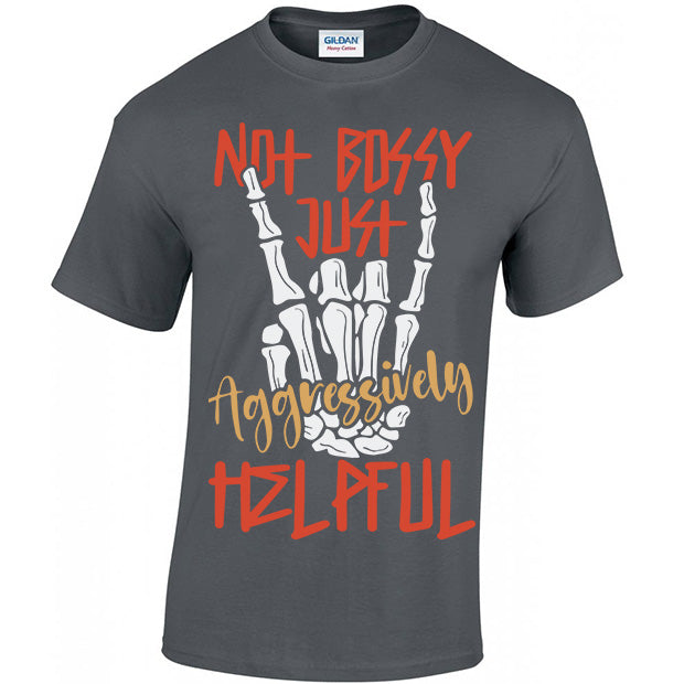 Not Bossy Just Aggressively Helpful T-shirt