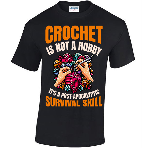 Crochet Is Not A Hobby It's A Survival Skill T-shirt