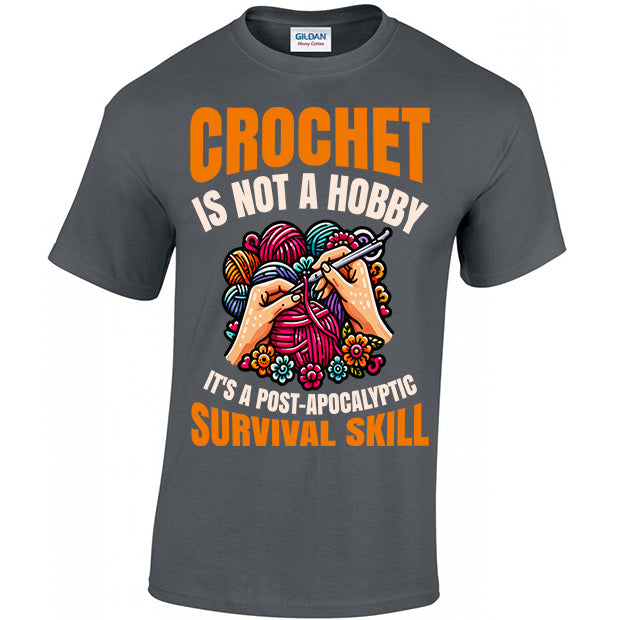 Crochet Is Not A Hobby It's A Survival Skill T-shirt