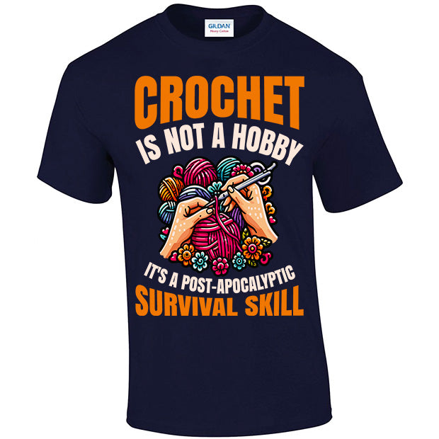 Crochet Is Not A Hobby It's A Survival Skill T-shirt