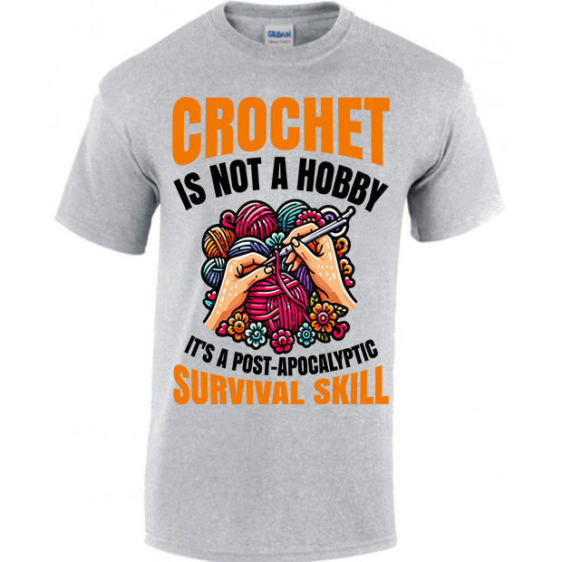 Crochet Is Not A Hobby It's A Survival Skill T-shirt