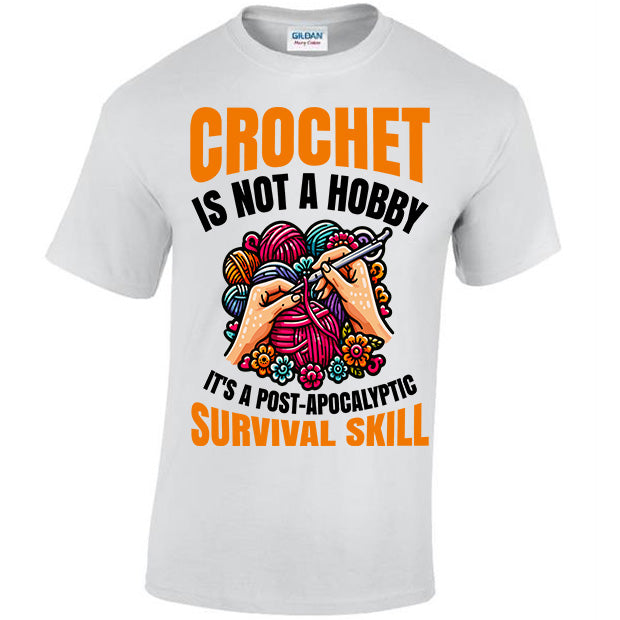 Crochet Is Not A Hobby It's A Survival Skill T-shirt