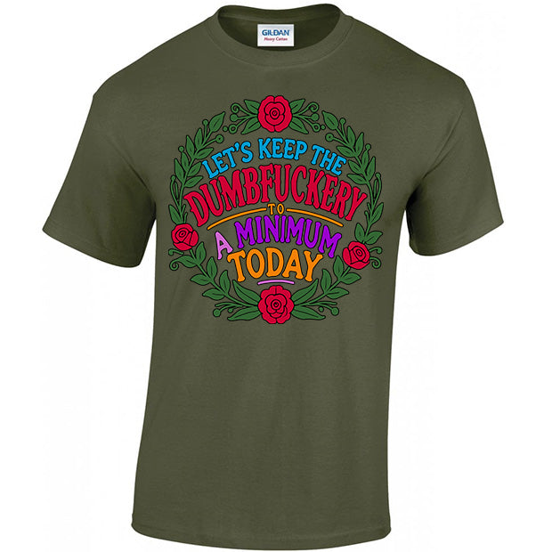 Let's Keep The Dumbfuckery To A Minimum Today T-shirt