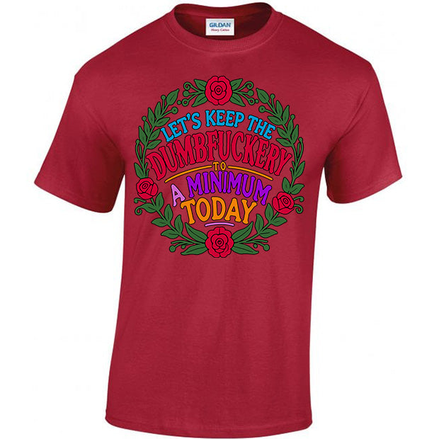 Let's Keep The Dumbfuckery To A Minimum Today T-shirt