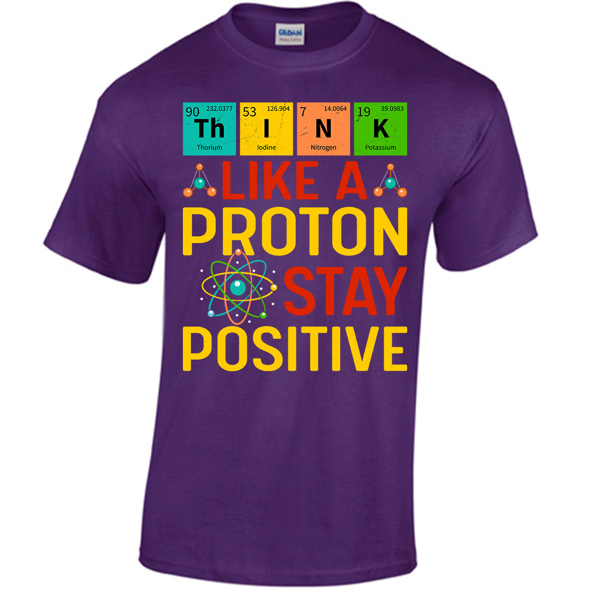 Think Like A Proton Stay Positive T-shirt