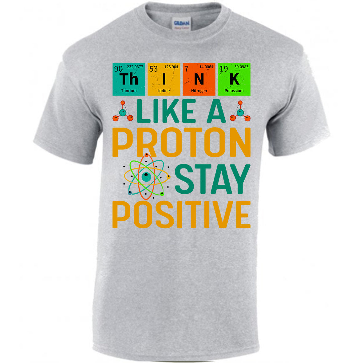 Think Like A Proton Stay Positive T-shirt