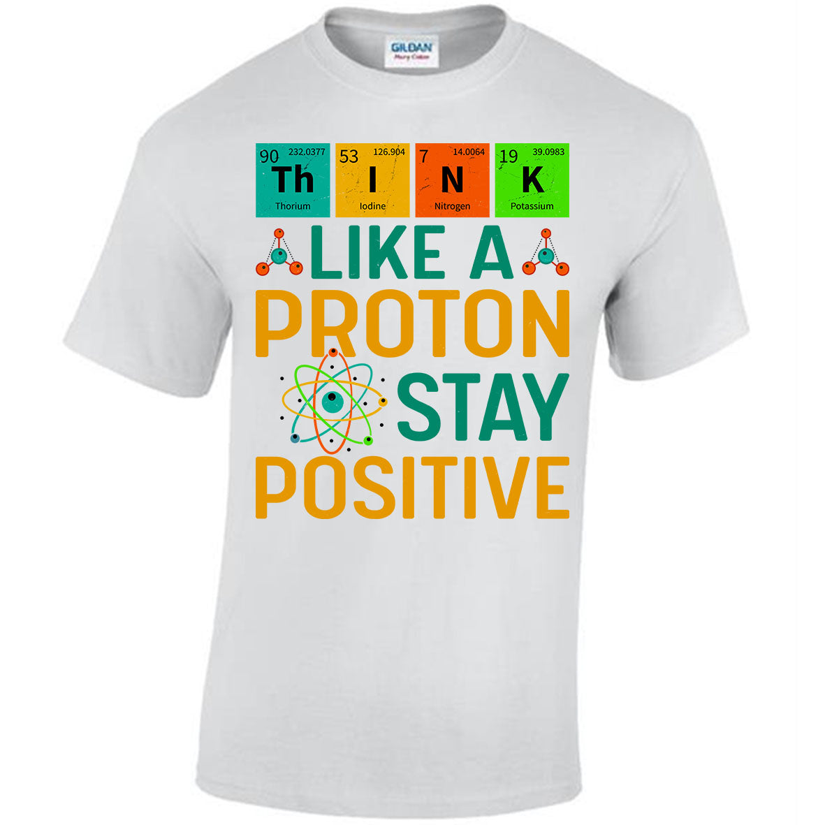 Think Like A Proton Stay Positive T-shirt