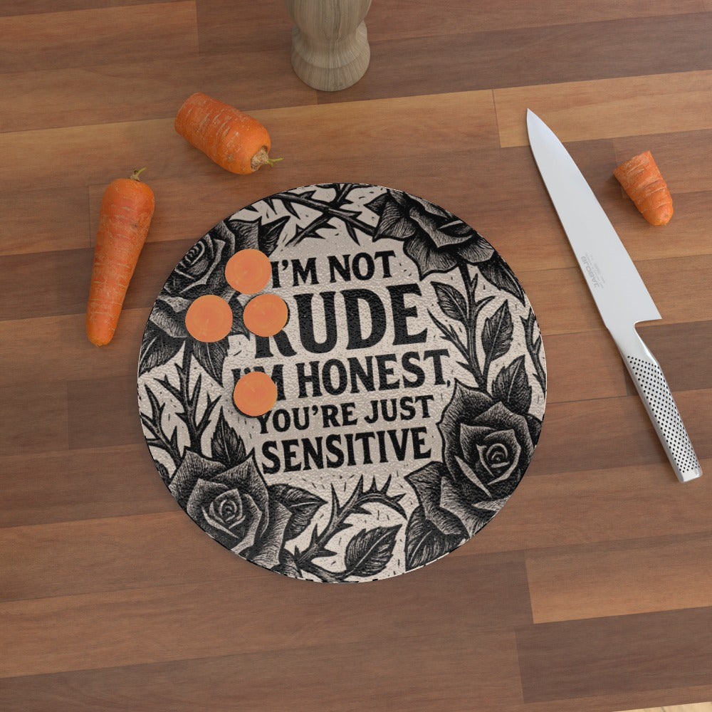 I'm Not Rude I'm Honest, You're Just Sensitive - Glass Chopping Board