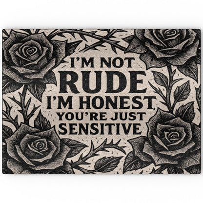 I'm Not Rude I'm Honest, You're Just Sensitive - Glass Chopping Board