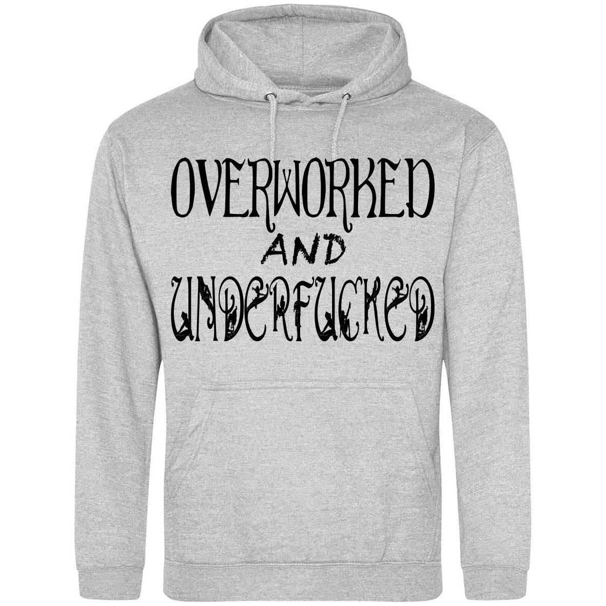 Overworked And Underfucked Hoodie